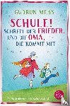 Mebs, Gudrun - Schule!, schreit der Frieder, und die Oma, die kommt mit