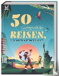  - 50 unvergessliche Reisen, die man gemacht haben sollte