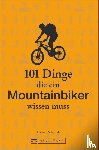 Schymik, Carsten - 101 Dinge, die ein Mountainbiker wissen muss