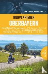 Balzer, Petra, Reimar, Andreas - Kurvenfieber Oberbayern - Die schönsten Motorradtouren mit GPS-Tracks zum Download. Die Besten der Region: Unterkünfte und Biker-Treffs. Von Bikern für Biker: Top-Tips und Einkehrmöglichkeiten.