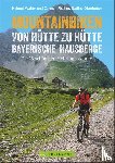 Walter, Helmut, Fischer, Carmen, Oberhuber, Nadine - Mountainbiken von Hütte zu Hütte Bayerische Hausberge