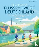Brönner, Thorsten - Die ultimativen Flussradwege in Deutschland
