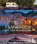 Maunder, Hilke, Simon, Klaus, Moll, Michael - Secret Places Frankreich mit dem Wohnmobil
