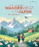 Pröttel, Michael - Die ultimativen Wanderwege in den Alpen