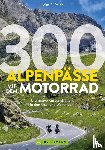 Studt, Heinz E. - 300 Alpenpässe mit dem Motorrad