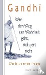 Gandhi, Mahatma - Wer den Weg der Wahrheit geht, stolpert nicht