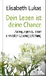 Lukas, Elisabeth - Dein Leben ist deine Chance