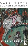 Grote, Maik - Bücher schreiben und verlegen im Exil 1940-1949