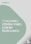 Becker, Jörg - Coaching-Szenen eines agilen Übergangs