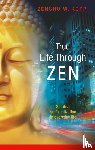 Kopp, Zensho W - True Life Through Zen