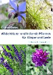 Bader, Christa - Wilde Krauter und Heilende Pflanzen fur Koerper und Seele