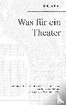 Benz, Rudiger - Was fur ein Theater