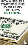 Marcovici, Michael - How a useless startup burns 25 millions in 3 days