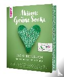 Joél, Kristin, Gründl, Steinbach, Tanja, Stiegemeier, Bianka - Aktion: Grüne Socke! - Das Strickbuch