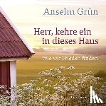 Grün, Anselm, Bittlinger, Clemens - Herr, kehre ein in dieses Haus