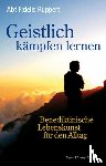 Ruppert, Fidelis - Geistlich kämpfen lernen - Benediktinische Lebenskunst für den Alltag