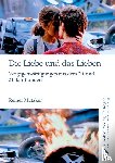 Matzker, Reiner - Die Liebe und das Lieben. Vergegenwärtigungen aus dem 20. und 21. Jahrhundert