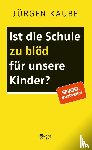 Kaube, Jürgen - Ist die Schule zu blöd für unsere Kinder?