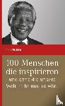  - 100 Menschen, die inspirieren und ohne die unsere Welt nicht unsere wäre