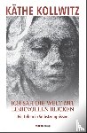 Kollwitz, Käthe - Ich sah die Welt mit liebevollen Blicken