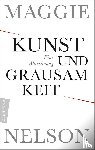 Nelson, Maggie - Kunst und Grausamkeit