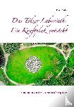 P W Paulo - Das T lzer Labyrinth. Ein Kraftplatz Entsteht