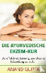 Gupta, Anand - Die ayurvedische Ekzem-Kur