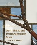  - Urban Mining und kreislaufgerechtes Bauen.