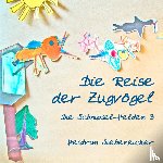 Siebeneicker, Heidrun - Die Reise der Zugvögel - Die Schnipsel-Helden 3