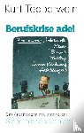 Tepperwein, Kurt - Berufskrise ade! - Frei sein von Arbeitssucht, Stress, Burnout, Mobbing, Innerer Kündigung und Arbeitslosigkeit