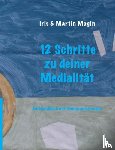 Magin, Iris & Martin - 12 Schritte zu deiner Medialitat