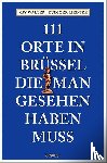 Walter, Kay, Liedtke, Rüdiger - 111 Orte in Brüssel, die man gesehen haben muss
