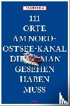 Reiss, Jochen - 111 Orte am Nord-Ostsee-Kanal, die man gesehen haben muss