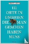 Ardito, Fabrizio - 111 Orte in Umbrien, die man gesehen haben muss