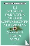 Grubmiller, Eva, Neher, Martina - 111 Schätze der Natur auf der Schwäbischen Alb, die man gesehen haben muss