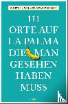 Lux, Kirsten, Graf-Riemann, Lisa - 111 Orte auf La Palma, die man gesehen haben muss