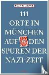 Liedtke, Rüdiger - 111 Orte in München auf den Spuren der Nazi-Zeit