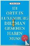 Remus, Joscha - 111 Orte in Luxemburg, die man gesehen haben muss