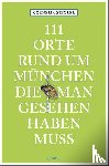 Ziegler, Cornelia - 111 Orte rund um München, die man gesehen haben muss