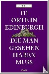 Tait, Gillian - 111 Orte in Edinburgh, die man gesehen haben muss