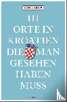 Keser, Ranka - 111 Orte in Kroatien, die man gesehen haben muss