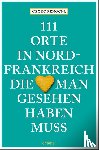  - 111 Orte in Nordfrankreich, die man gesehen haben muss