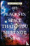 McCaughrean, Mark - 111 Places in Space That You Must Not Miss