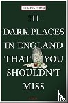 Stone, Philip R. - 111 Dark Places in England That You Shouldn't Miss