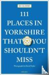 Glinert, Ed - 111 Places in Yorkshire That You Shouldn't Miss