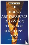 Glover, Michael - 111 Hidden Art Treasures in London That You Shouldn't Miss