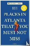 Taylor, Travis Swann - 111 Places in Atlanta That You Must Not Miss