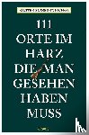 Elsner-Schichor, Kirsten - 111 Orte im Harz, die man gesehen haben muss