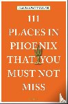 Taylor, Travis Swann - 111 Places in Phoenix That You Must Not Miss