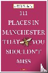 Treuherz, Julian, Figueiredo, Peter de - 111 Places in Manchester That You Shouldn't Miss